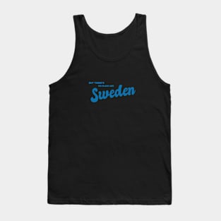 But There's No Place Like Sweden Tank Top